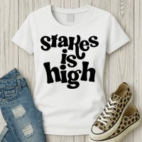 Stakes Is High Womens T-Shirt