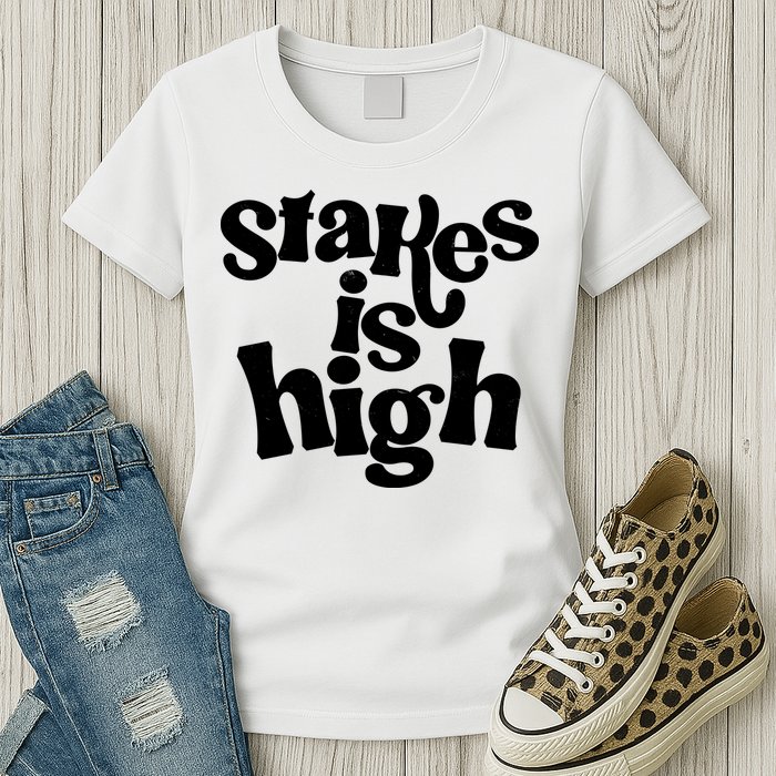 Stakes Is High Womens T-Shirt