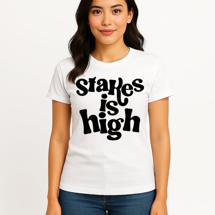 Stakes Is High Womens T-Shirt