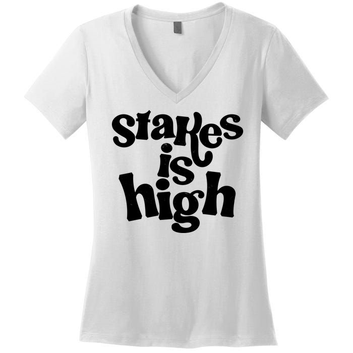 Stakes Is High Women's V-Neck T-Shirt