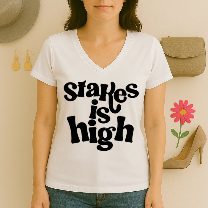 Stakes Is High Women's V-Neck T-Shirt