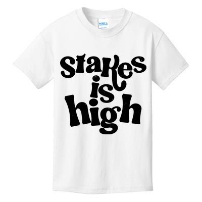 Stakes Is High Kids T-Shirt