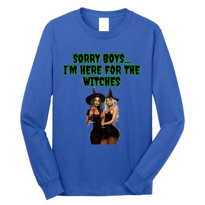 Sorry IM Here For The Witches Funny Halloween Meaningful Gift Long Sleeve Shirt