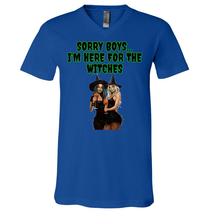 Sorry IM Here For The Witches Funny Halloween Meaningful Gift V-Neck T-Shirt