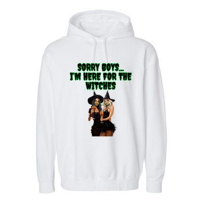 Sorry IM Here For The Witches Funny Halloween Meaningful Gift Garment-Dyed Fleece Hoodie