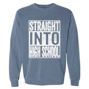 Straight Into High School Back To School Funny Gift Garment-Dyed Sweatshirt