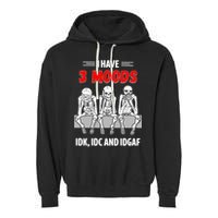 Skeleton I Have 3 Moods IDK IDC And IDGAF Garment-Dyed Fleece Hoodie