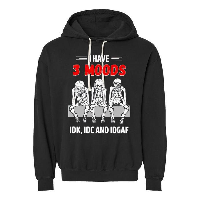 Skeleton I Have 3 Moods IDK IDC And IDGAF Garment-Dyed Fleece Hoodie