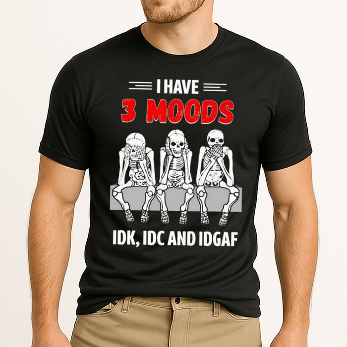Skeleton I Have 3 Moods IDK IDC And IDGAF Performance Shirt