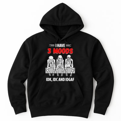 Skeleton I Have 3 Moods IDK IDC And IDGAF Hoodie
