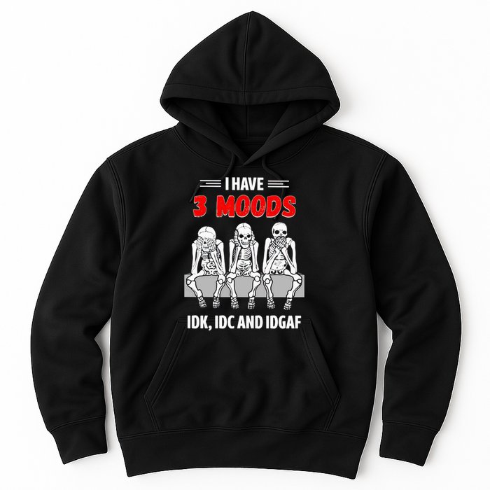 Skeleton I Have 3 Moods IDK IDC And IDGAF Hoodie
