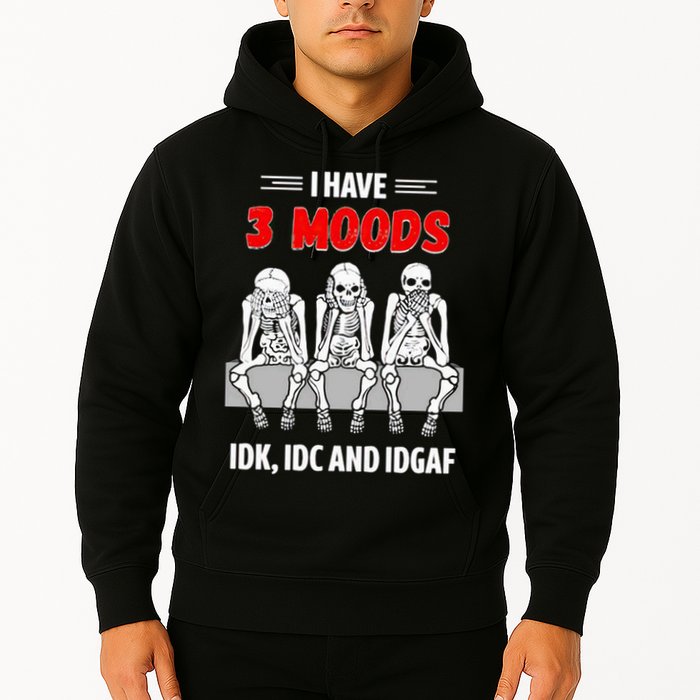 Skeleton I Have 3 Moods IDK IDC And IDGAF Hoodie