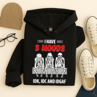 Skeleton I Have 3 Moods IDK IDC And IDGAF Hoodie