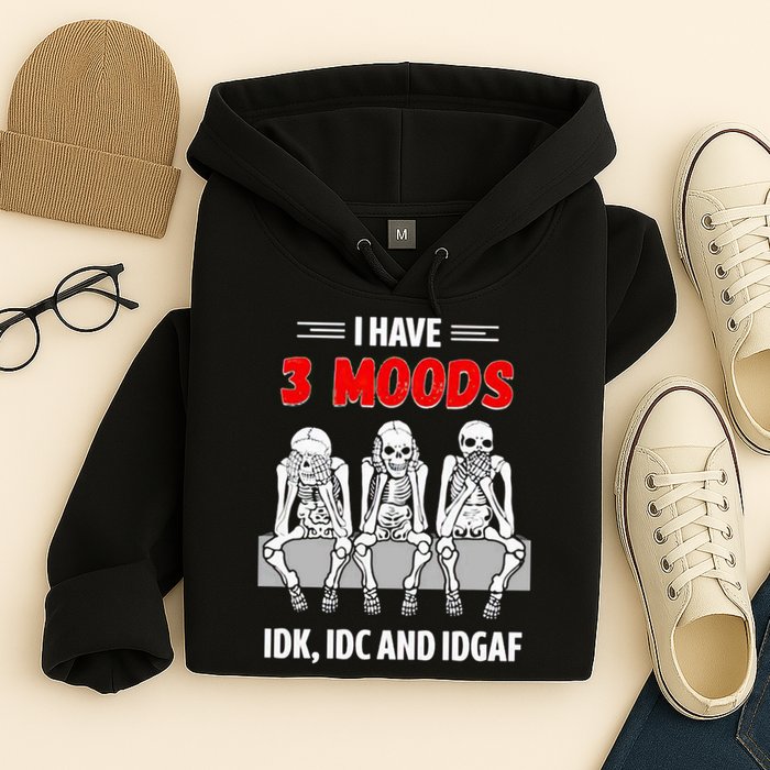 Skeleton I Have 3 Moods IDK IDC And IDGAF Hoodie