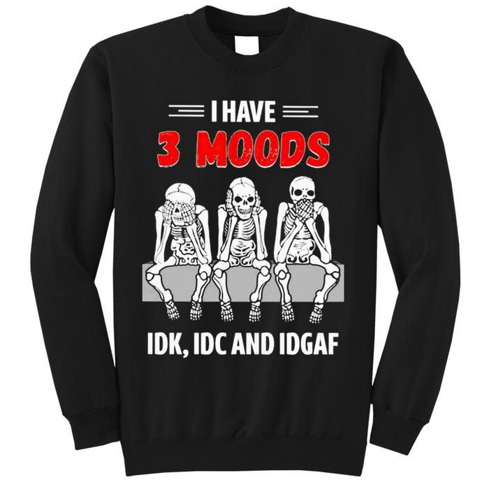 Skeleton I Have 3 Moods IDK IDC And IDGAF Sweatshirt