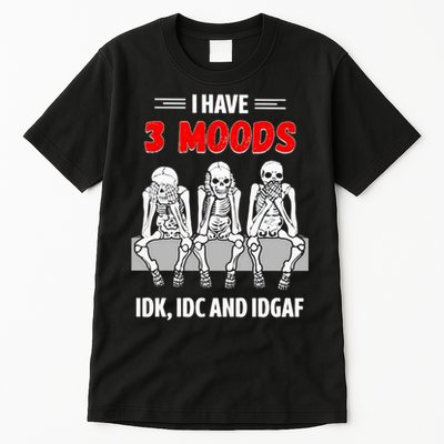 Skeleton I Have 3 Moods IDK IDC And IDGAF Tall T-Shirt