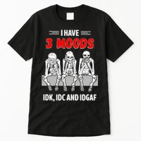 Skeleton I Have 3 Moods IDK IDC And IDGAF Tall T-Shirt