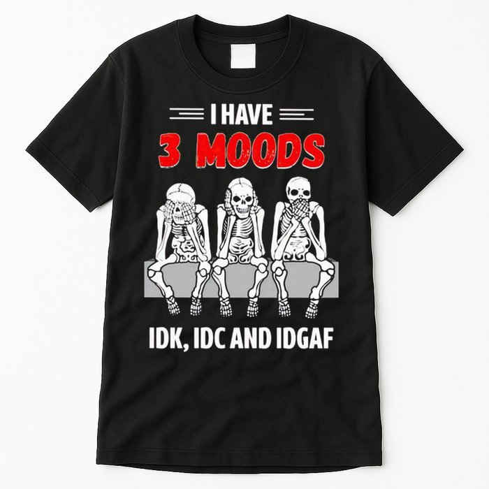 Skeleton I Have 3 Moods IDK IDC And IDGAF Tall T-Shirt