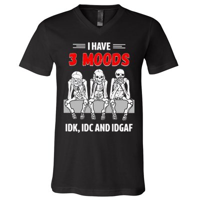 Skeleton I Have 3 Moods IDK IDC And IDGAF V-Neck T-Shirt