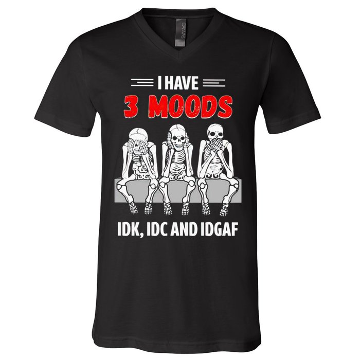 Skeleton I Have 3 Moods IDK IDC And IDGAF V-Neck T-Shirt