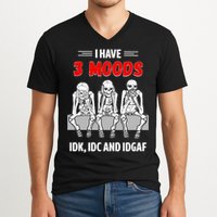 Skeleton I Have 3 Moods IDK IDC And IDGAF V-Neck T-Shirt