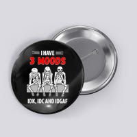 Skeleton I Have 3 Moods IDK IDC And IDGAF Button