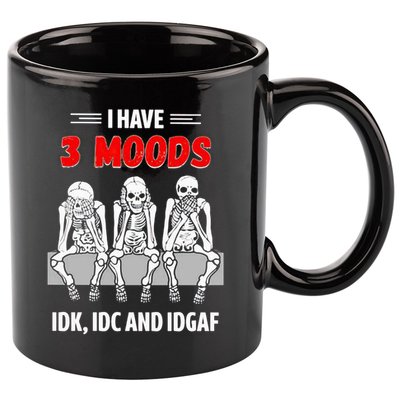Skeleton I Have 3 Moods IDK IDC And IDGAF 11oz C Handle Ceramic Mug