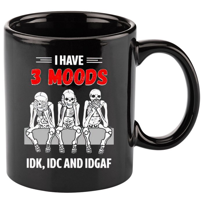 Skeleton I Have 3 Moods IDK IDC And IDGAF 11oz C Handle Ceramic Mug