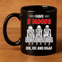 Skeleton I Have 3 Moods IDK IDC And IDGAF 11oz C Handle Ceramic Mug