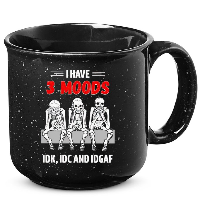 Skeleton I Have 3 Moods IDK IDC And IDGAF 15oz Campfire Ceramic Mug