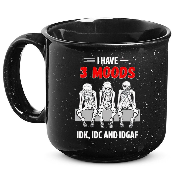 Skeleton I Have 3 Moods IDK IDC And IDGAF 15oz Campfire Ceramic Mug