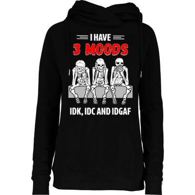 Skeleton I Have 3 Moods IDK IDC And IDGAF Womens Funnel Neck Pullover Hood