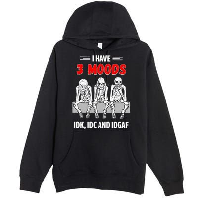 Skeleton I Have 3 Moods IDK IDC And IDGAF Premium Pullover Hoodie