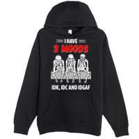 Skeleton I Have 3 Moods IDK IDC And IDGAF Premium Pullover Hoodie