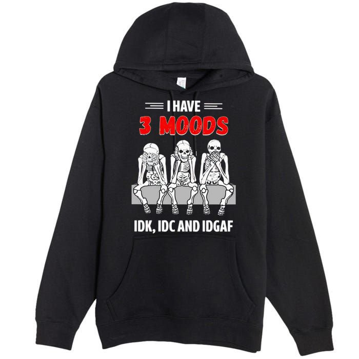 Skeleton I Have 3 Moods IDK IDC And IDGAF Premium Pullover Hoodie
