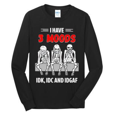 Skeleton I Have 3 Moods IDK IDC And IDGAF Tall Long Sleeve T-Shirt