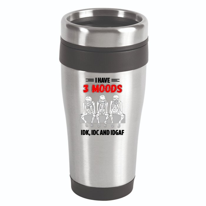 Skeleton I Have 3 Moods IDK IDC And IDGAF 16oz Travel Tumbler