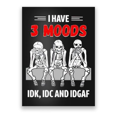 Skeleton I Have 3 Moods IDK IDC And IDGAF Poster