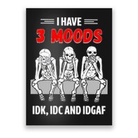 Skeleton I Have 3 Moods IDK IDC And IDGAF Poster