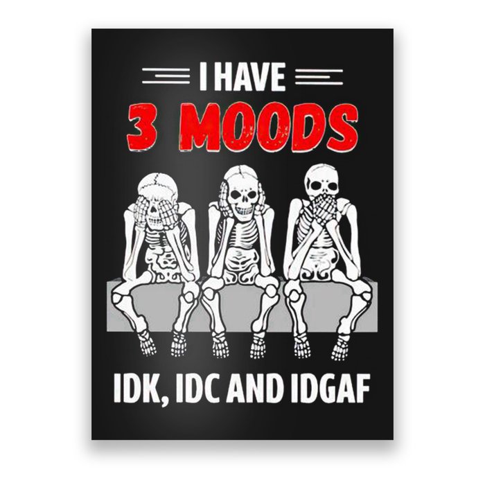 Skeleton I Have 3 Moods IDK IDC And IDGAF Poster