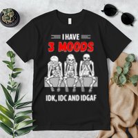 Skeleton I Have 3 Moods IDK IDC And IDGAF Premium T-Shirt