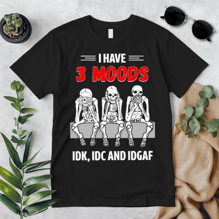 Skeleton I Have 3 Moods IDK IDC And IDGAF Premium T-Shirt