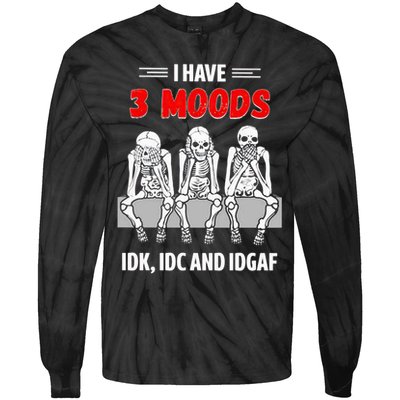 Skeleton I Have 3 Moods IDK IDC And IDGAF Tie-Dye Long Sleeve Shirt