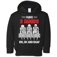 Skeleton I Have 3 Moods IDK IDC And IDGAF Toddler Hoodie