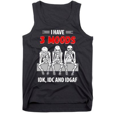 Skeleton I Have 3 Moods IDK IDC And IDGAF Tank Top