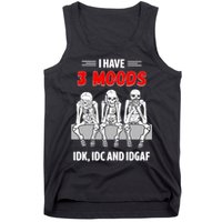 Skeleton I Have 3 Moods IDK IDC And IDGAF Tank Top