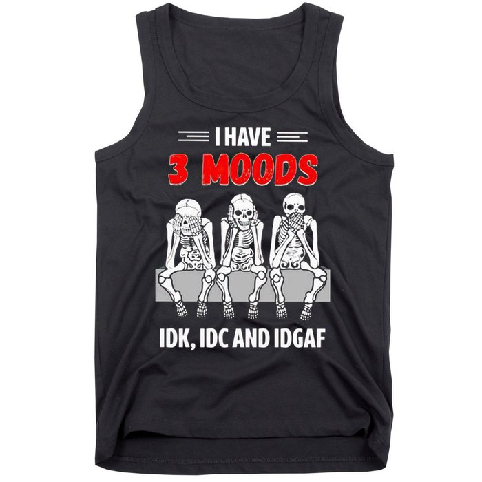 Skeleton I Have 3 Moods IDK IDC And IDGAF Tank Top
