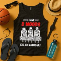 Skeleton I Have 3 Moods IDK IDC And IDGAF Tank Top