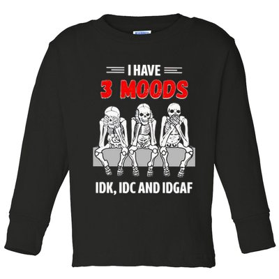 Skeleton I Have 3 Moods IDK IDC And IDGAF Toddler Long Sleeve Shirt