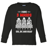 Skeleton I Have 3 Moods IDK IDC And IDGAF Toddler Long Sleeve Shirt
